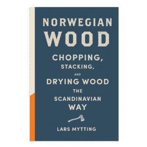 Norwegian Wood   The guide to chopping, stacking and drying wood the Scandinavian way